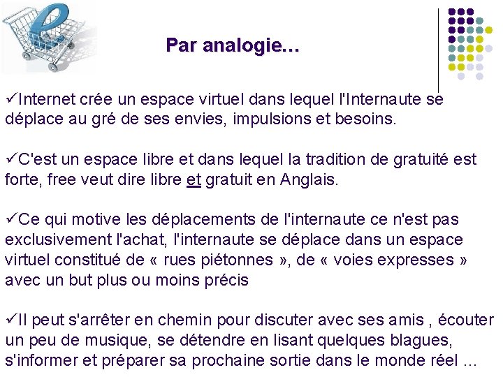 Par analogie… üInternet crée un espace virtuel dans lequel l'Internaute se déplace au gré