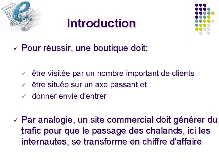 Introduction ü Pour réussir, une boutique doit: ü ü être visitée par un nombre