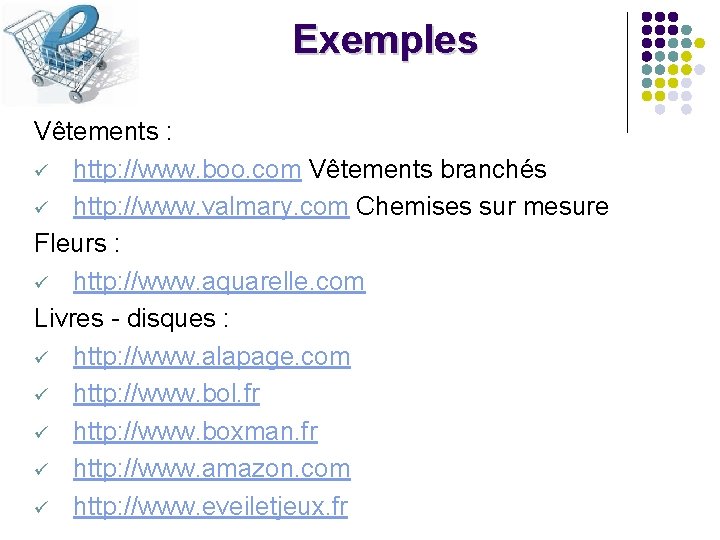 Exemples Vêtements : ü http: //www. boo. com Vêtements branchés ü http: //www. valmary.