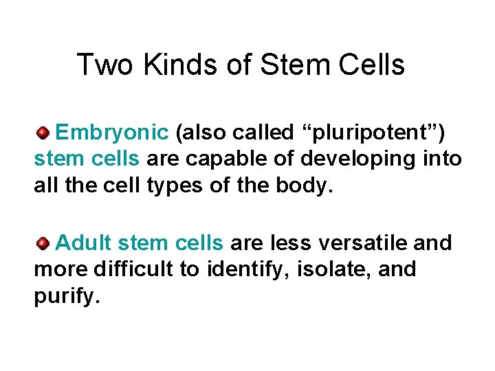 Two Kinds of Stem Cells Embryonic (also called “pluripotent”) stem cells are capable of