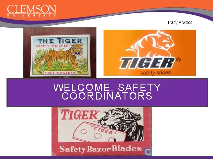 Tracy Arwood WELCOME, SAFETY COORDINATORS 