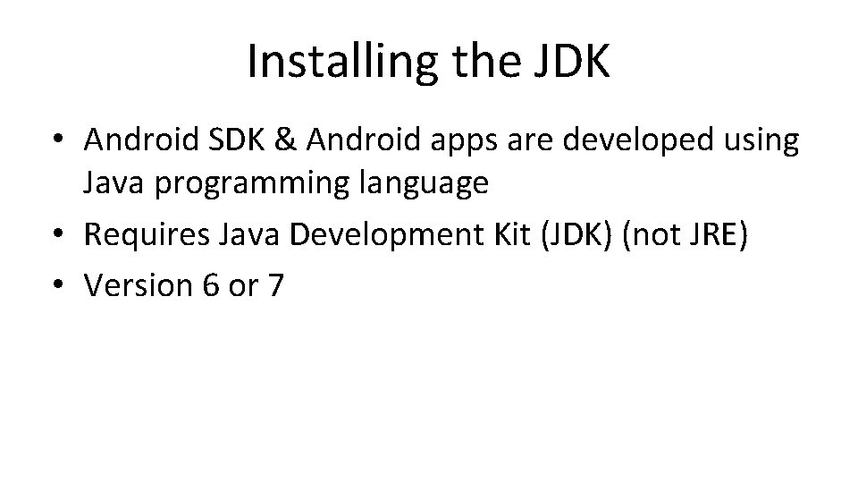 Installing the JDK • Android SDK & Android apps are developed using Java programming