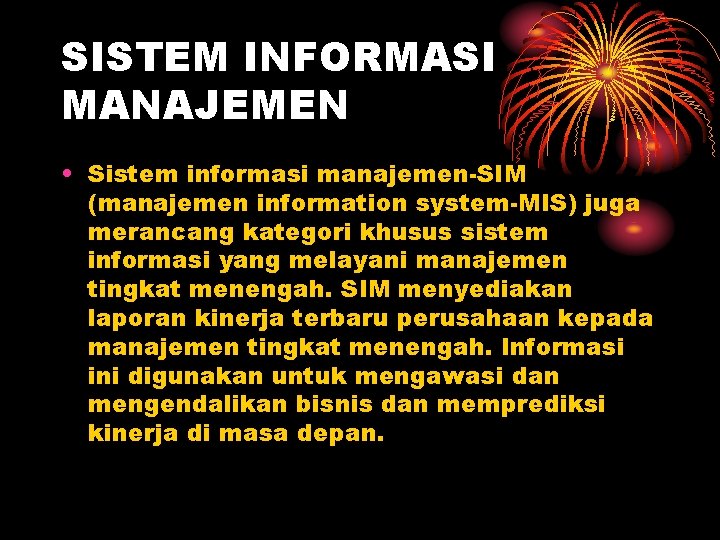 SISTEM INFORMASI MANAJEMEN • Sistem informasi manajemen-SIM (manajemen information system-MIS) juga merancang kategori khusus