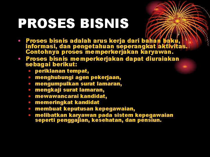 PROSES BISNIS • Proses bisnis adalah arus kerja dari bahan baku, informasi, dan pengetahuan