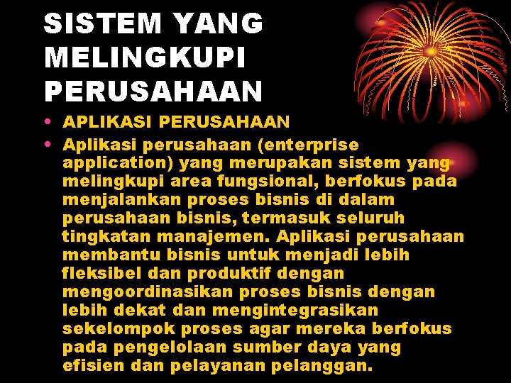 SISTEM YANG MELINGKUPI PERUSAHAAN • APLIKASI PERUSAHAAN • Aplikasi perusahaan (enterprise application) yang merupakan