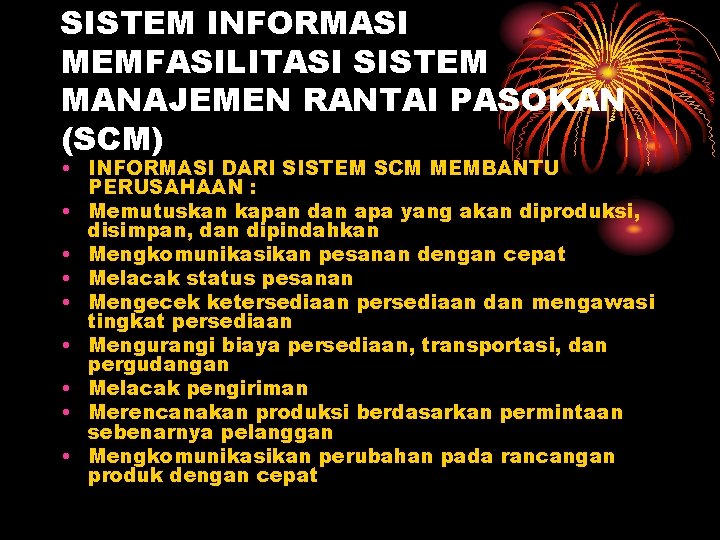 SISTEM INFORMASI MEMFASILITASI SISTEM MANAJEMEN RANTAI PASOKAN (SCM) • INFORMASI DARI SISTEM SCM MEMBANTU