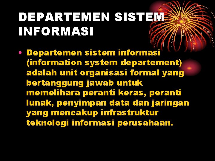 DEPARTEMEN SISTEM INFORMASI • Departemen sistem informasi (information system departement) adalah unit organisasi formal