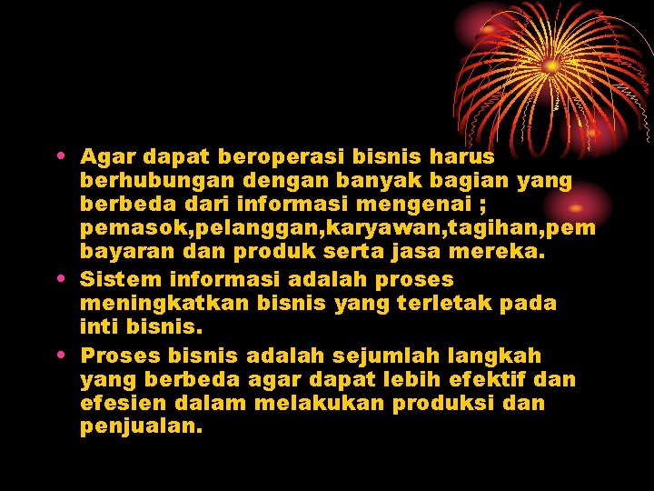  • Agar dapat beroperasi bisnis harus berhubungan dengan banyak bagian yang berbeda dari