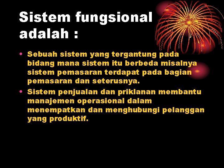 Sistem fungsional adalah : • Sebuah sistem yang tergantung pada bidang mana sistem itu