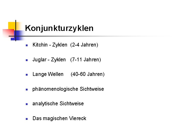 Konjunkturzyklen n Kitchin - Zyklen (2 -4 Jahren) n Juglar - Zyklen (7 -11