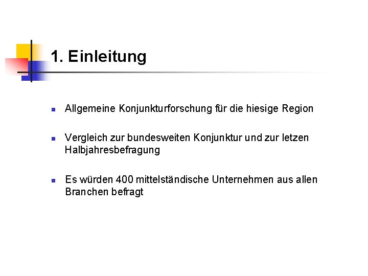 1. Einleitung n n n Allgemeine Konjunkturforschung für die hiesige Region Vergleich zur bundesweiten