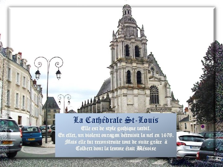 La Cathédrale St-Louis Elle est de style gothique tardif. En effet, un violent ouragan