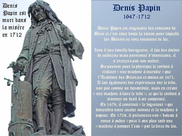 Denis Papin est mort dans la misère en 1712 Denis Papin 1647 -1712 Denis