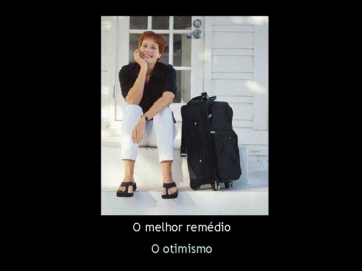 O melhor remédio O otimismo 