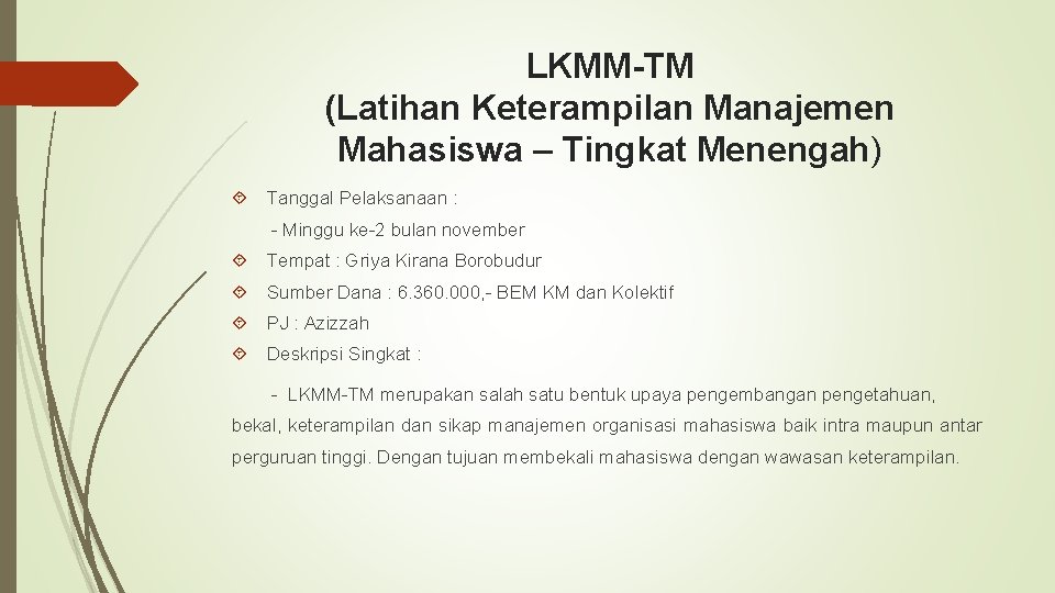 LKMM-TM (Latihan Keterampilan Manajemen Mahasiswa – Tingkat Menengah) Tanggal Pelaksanaan : - Minggu ke-2