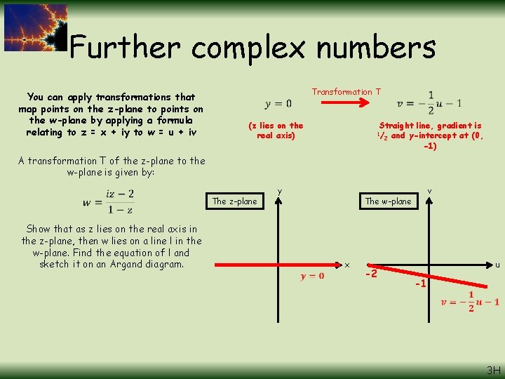 Further complex numbers You can apply transformations that map points on the z-plane to