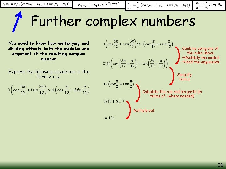 Further complex numbers You need to know how multiplying and dividing affects both the