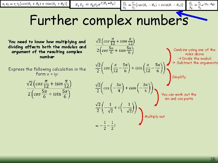 Further complex numbers You need to know how multiplying and dividing affects both the