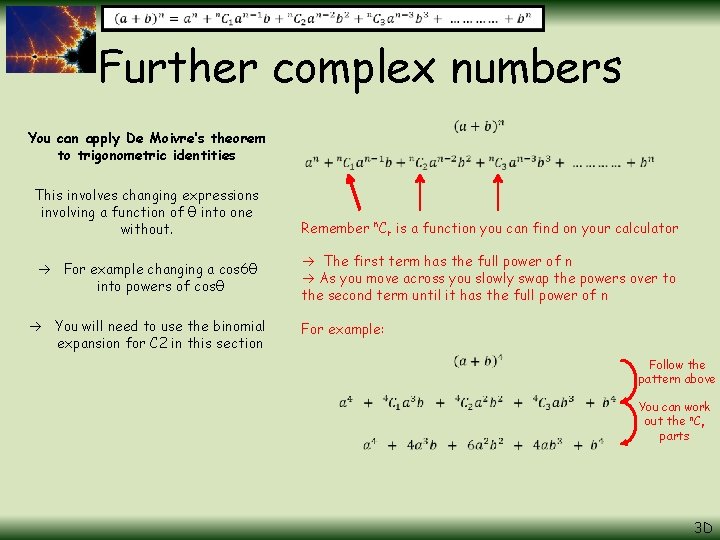 Further complex numbers You can apply De Moivre’s theorem to trigonometric identities This involves