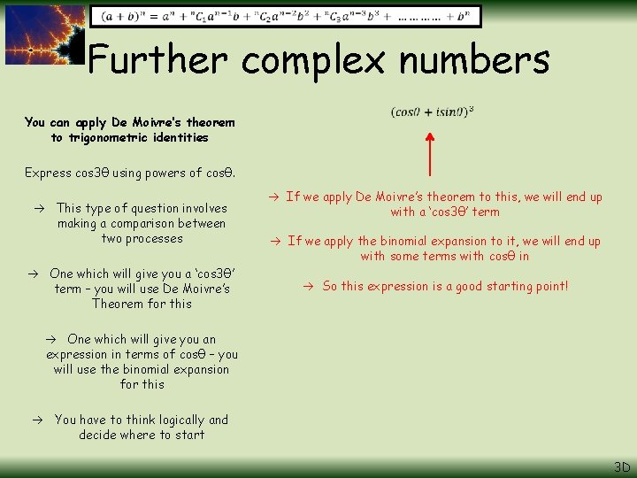 Further complex numbers You can apply De Moivre’s theorem to trigonometric identities Express cos