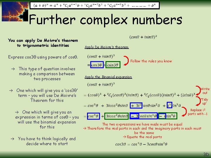 Further complex numbers You can apply De Moivre’s theorem to trigonometric identities Express cos