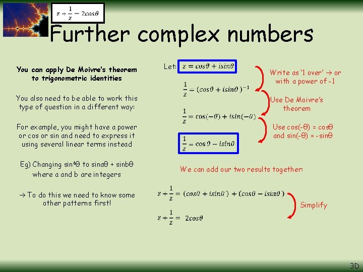 Further complex numbers You can apply De Moivre’s theorem to trigonometric identities You also