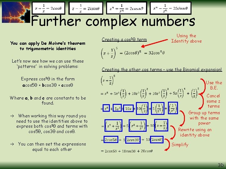 Further complex numbers You can apply De Moivre’s theorem to trigonometric identities Let’s now