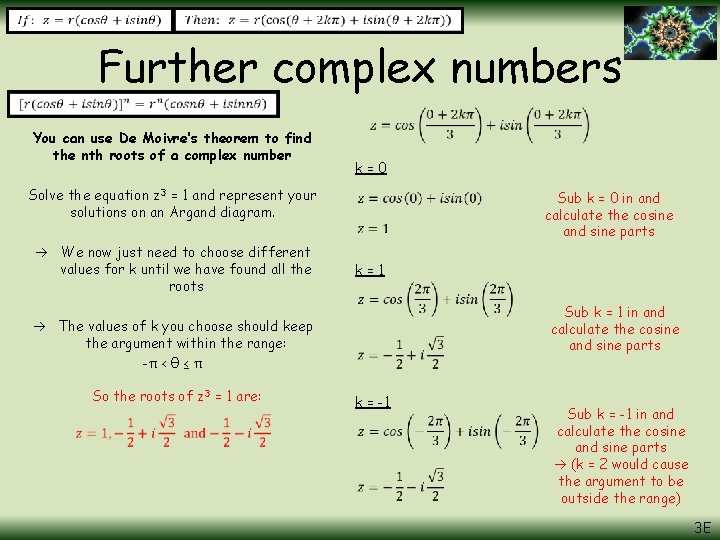 Further complex numbers You can use De Moivre’s theorem to find the nth roots