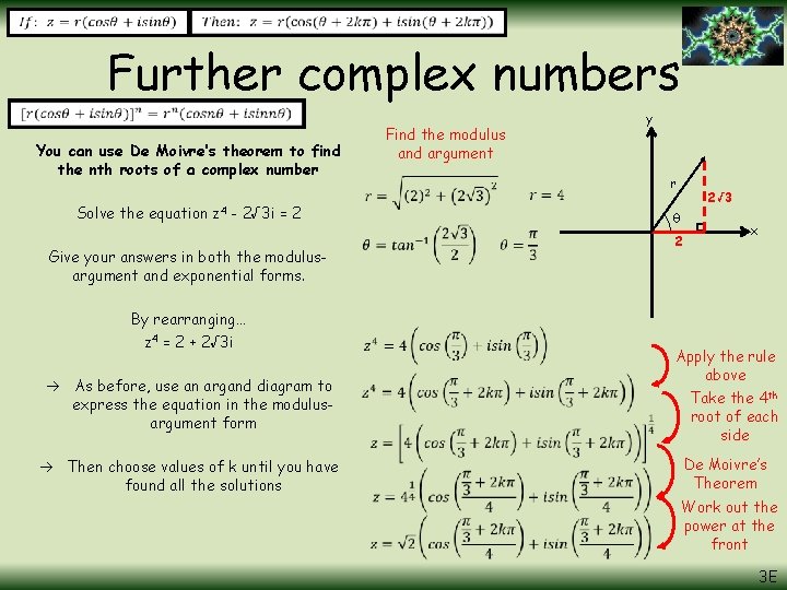 Further complex numbers You can use De Moivre’s theorem to find the nth roots