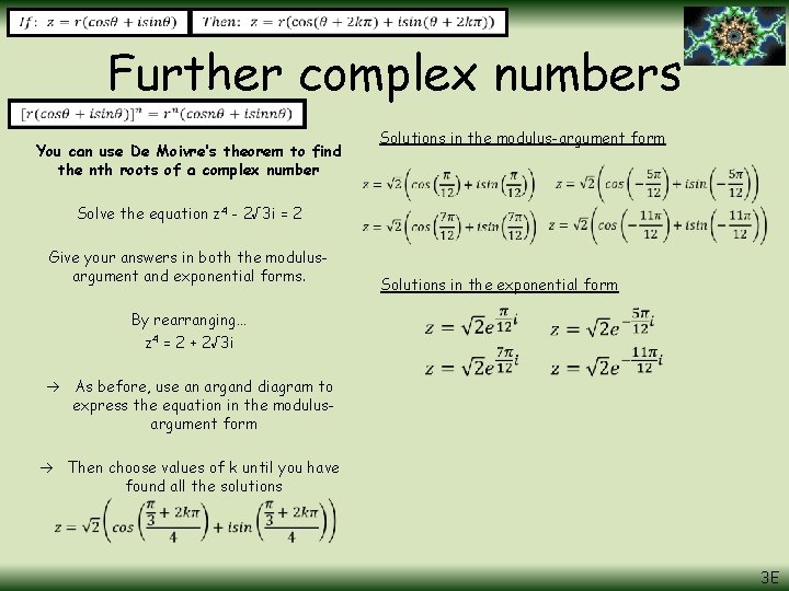 Further complex numbers You can use De Moivre’s theorem to find the nth roots