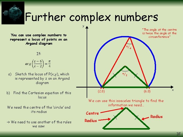 Further complex numbers y “The angle at the centre is twice the angle at