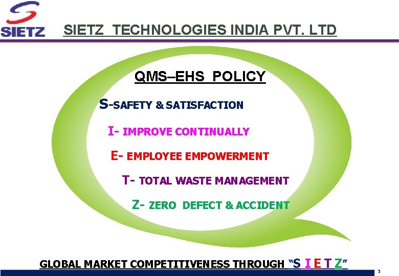 SIETZ TECHNOLOGIES INDIA PVT. LTD QMS–EHS POLICY S-SAFETY & SATISFACTION I- IMPROVE CONTINUALLY E-