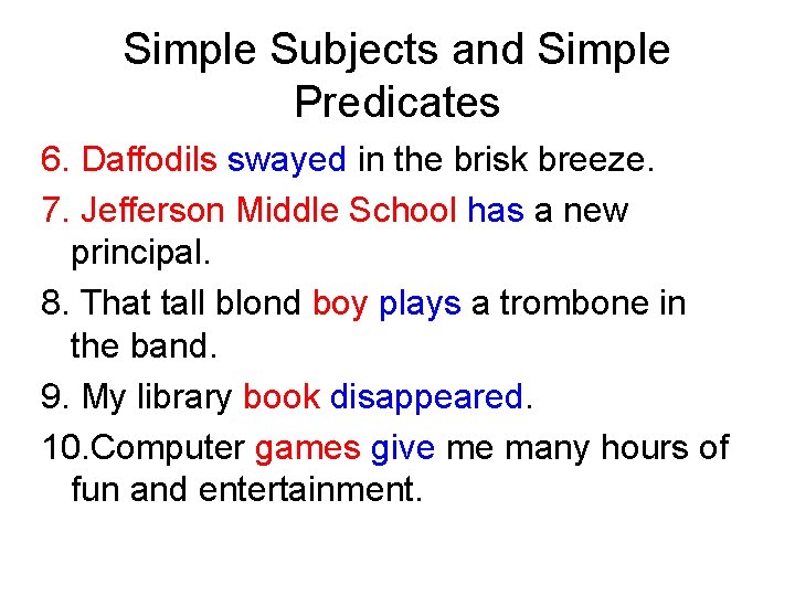Simple Subjects and Simple Predicates 6. Daffodils swayed in the brisk breeze. 7. Jefferson