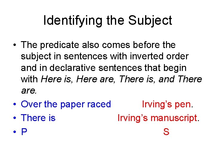 Identifying the Subject • The predicate also comes before the subject in sentences with