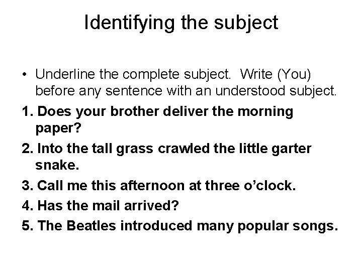 Identifying the subject • Underline the complete subject. Write (You) before any sentence with