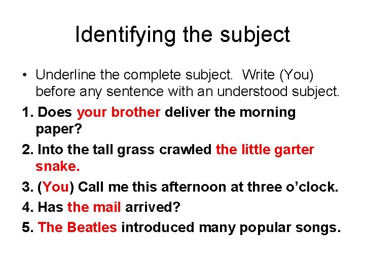 Identifying the subject • Underline the complete subject. Write (You) before any sentence with