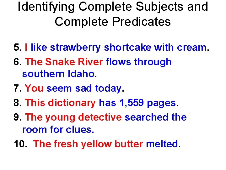 Identifying Complete Subjects and Complete Predicates 5. I like strawberry shortcake with cream. 6.