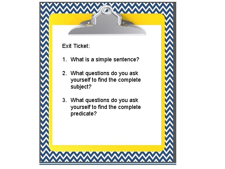 Exit Ticket: 1. What is a simple sentence? 2. What questions do you ask