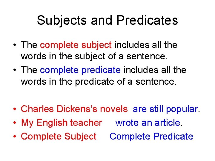 Subjects and Predicates • The complete subject includes all the words in the subject