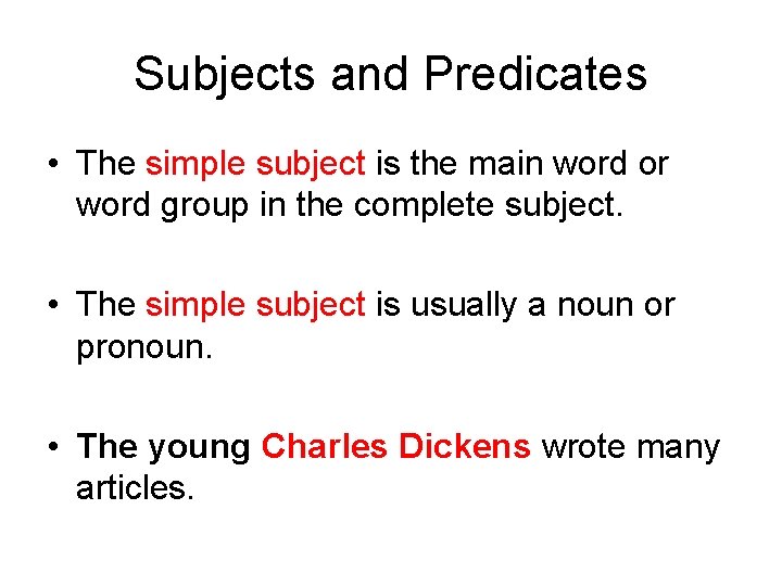 Subjects and Predicates • The simple subject is the main word or word group