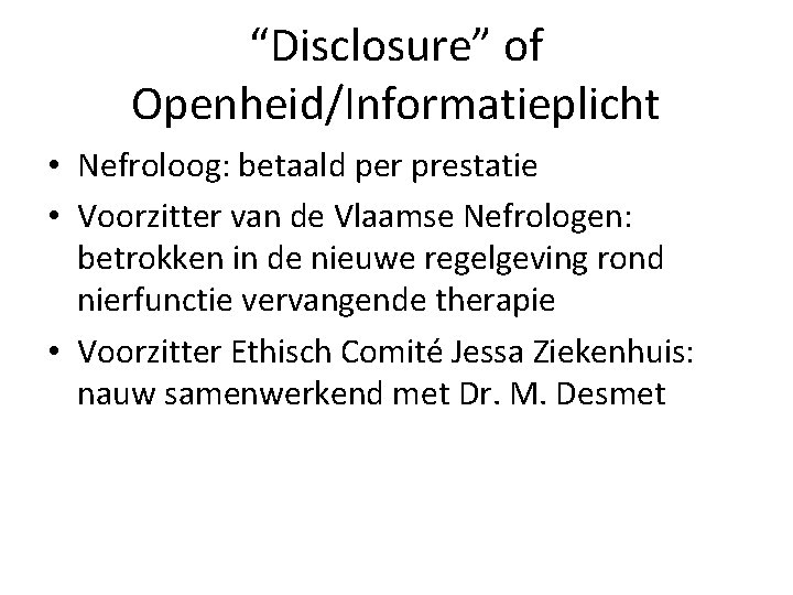 “Disclosure” of Openheid/Informatieplicht • Nefroloog: betaald per prestatie • Voorzitter van de Vlaamse Nefrologen: