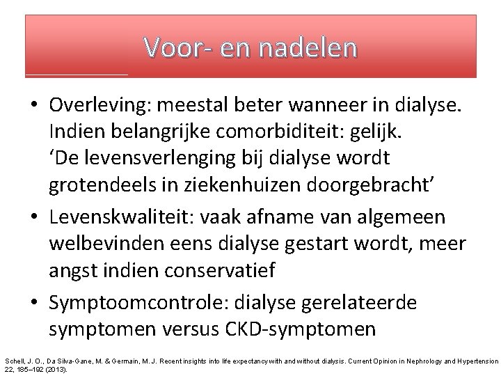 Voor- en nadelen • Overleving: meestal beter wanneer in dialyse. Indien belangrijke comorbiditeit: gelijk.