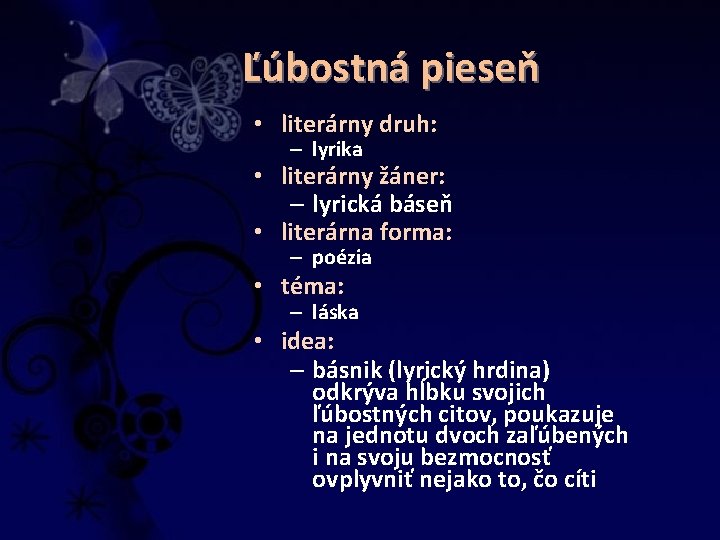 Ľúbostná pieseň • literárny druh: – lyrika • literárny žáner: – lyrická báseň •