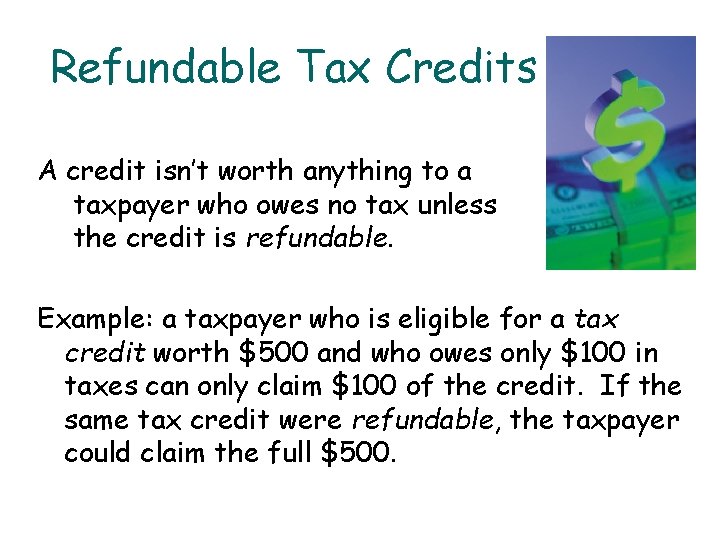 Refundable Tax Credits A credit isn’t worth anything to a taxpayer who owes no