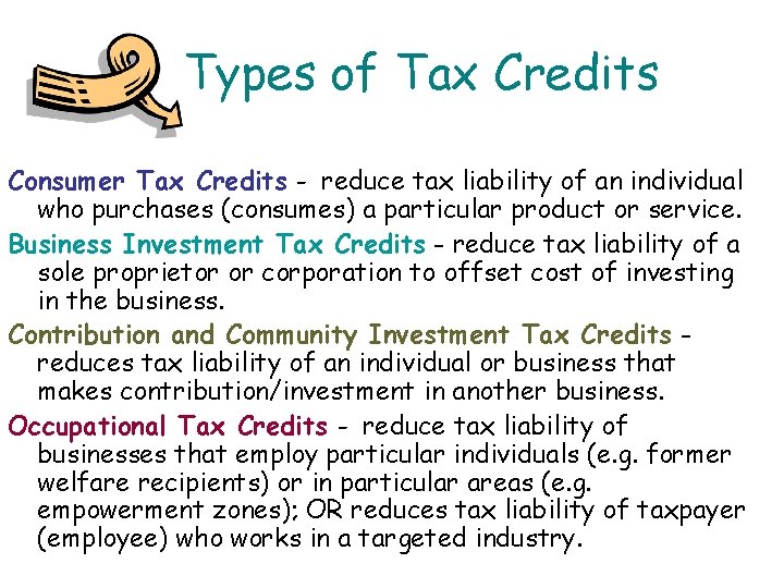 Types of Tax Credits Consumer Tax Credits - reduce tax liability of an individual