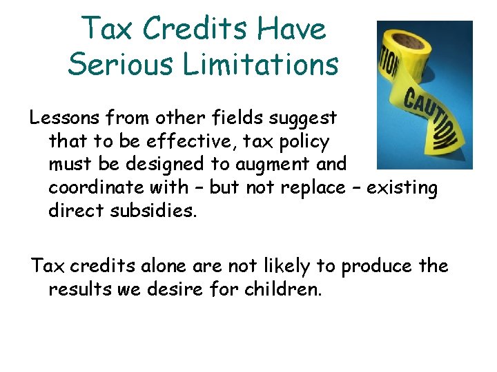Tax Credits Have Serious Limitations Lessons from other fields suggest that to be effective,