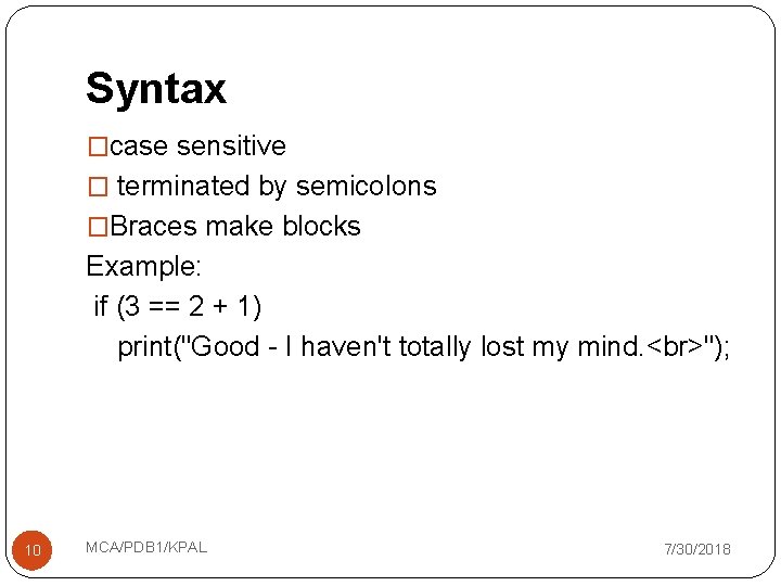 Syntax �case sensitive � terminated by semicolons �Braces make blocks Example: if (3 ==