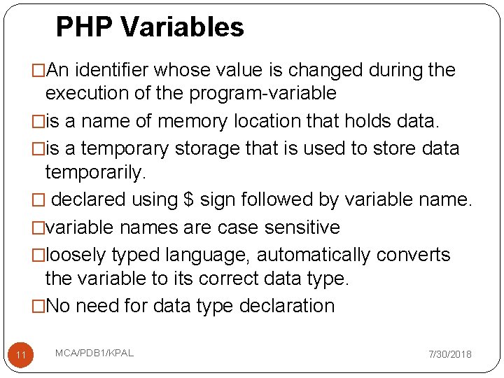 PHP Variables �An identifier whose value is changed during the execution of the program-variable