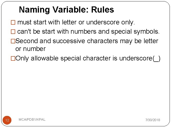 Naming Variable: Rules � must start with letter or underscore only. � can't be