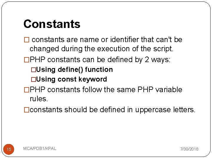 Constants � constants are name or identifier that can't be changed during the execution
